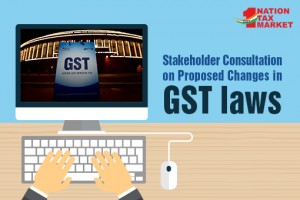 Stakeholder Consultation on Proposed Changes to GST Laws in india